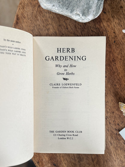 Herb Gardening: Why and How to Grow Herbs by Claire Loewenfeld (1964)