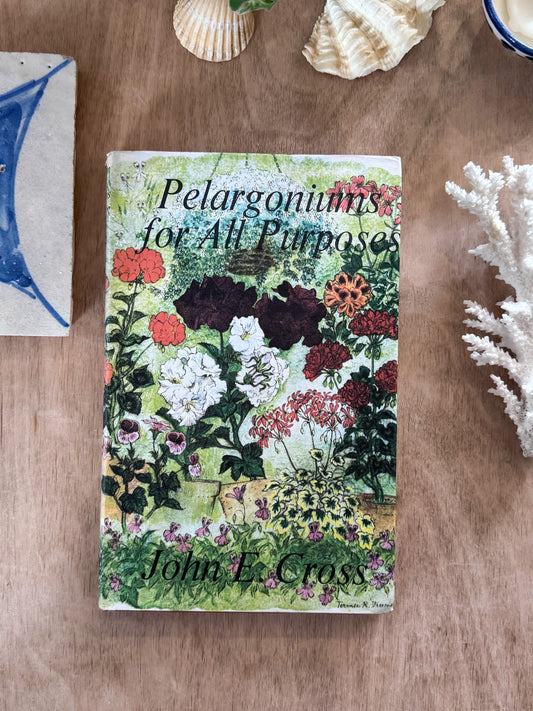 Pelargoniums for All Purposes -John E. Cross (1965, First Edition)