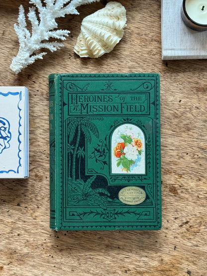 Heroines of the Mission Field, 1881 -Presentation Copy, London Missionary Society