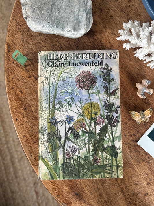 Herb Gardening: Why and How to Grow Herbs by Claire Loewenfeld (1964)